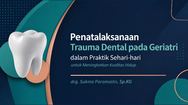 Penatalaksanaan Trauma Dental pada Geriatri dalam Praktik Sehari-hari: Untuk Meningkatkan Kualitas Hidup
